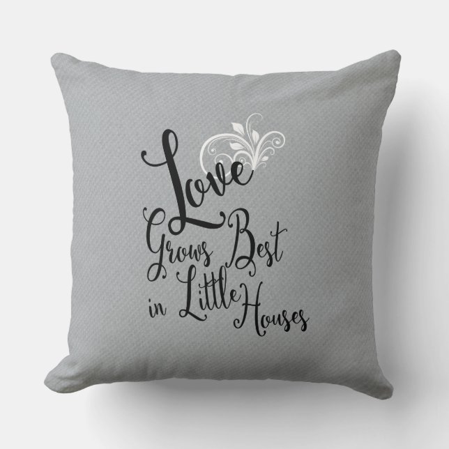 Love Grows Best In Little Houses Quote Throw Pillow (Front)