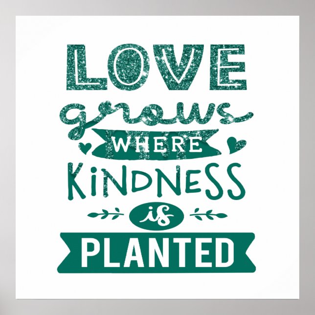 Love Grows Where Kindness Is Planted Poster (Front)
