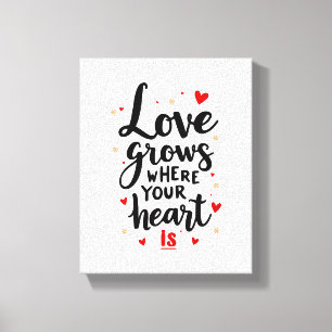 Love Grows Where Your Heart Is heartfelt quote Canvas Print