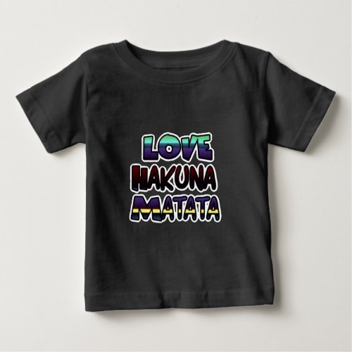 Love Hakuna Matata Gifts Baby T_Shirt