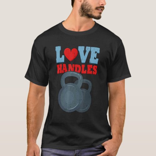 Love Handles Weightlifting Fitness Gym T_Shirt
