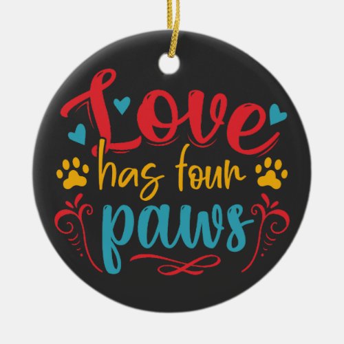 Love Has Four Paws Dog Ceramic Ornament