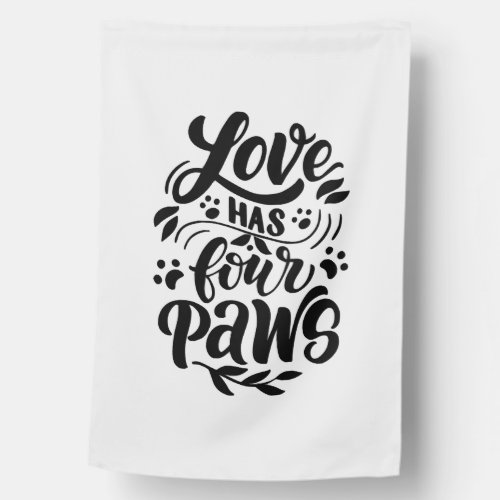 Love Has Four Paws Dog Lover Idea House Flag