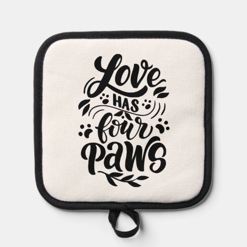 Love Has Four Paws Dog Lover Idea Pot Holder