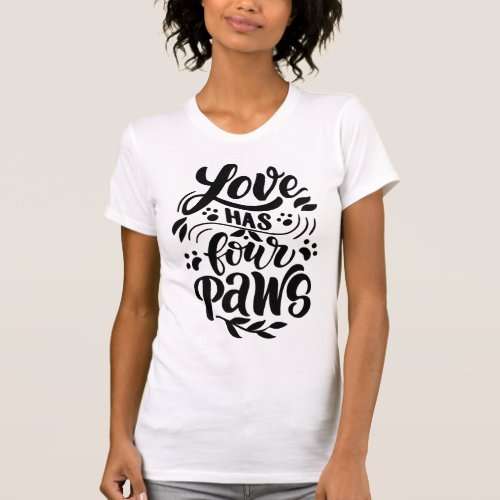 Love Has Four Paws Dog Lover Idea T_Shirt