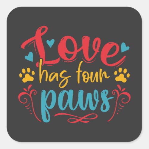 Love Has Four Paws Dog Square Sticker