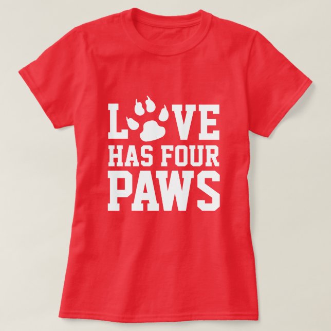 Love Has Four Paws Dog Themed T-Shirt (Design Front)
