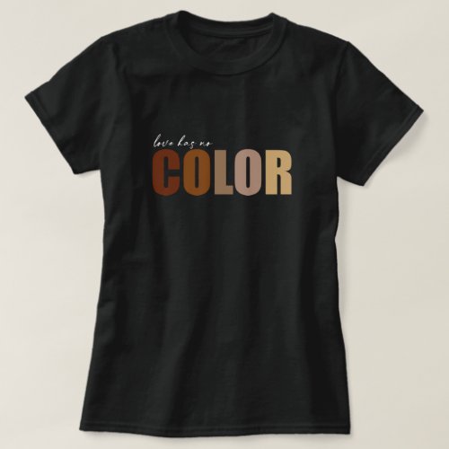 LOVE HAS NO COLOR Love  Equality  Anti_Racism T_Shirt