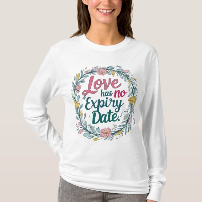 Love has no expiry date T-Shirt (Front)