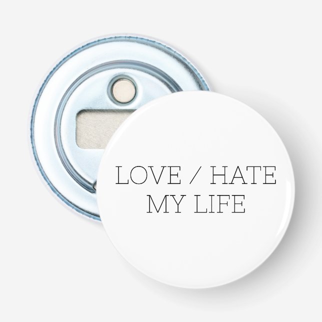 Love/Hate My Life Bottle Opener (Front)