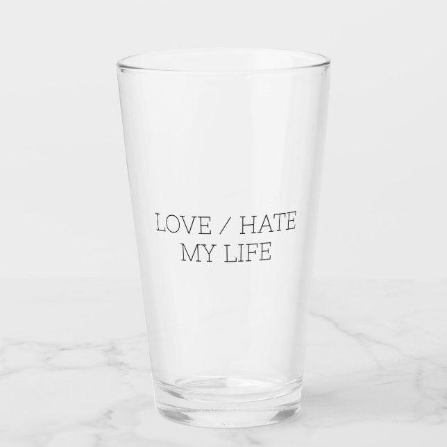 Love/Hate My Life Glass (Front)