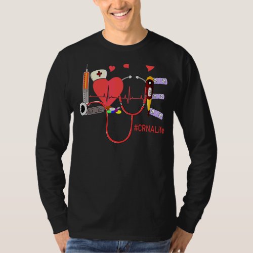 Love Heart Crna Life Stethoscope Cute Nurses Day H T_Shirt