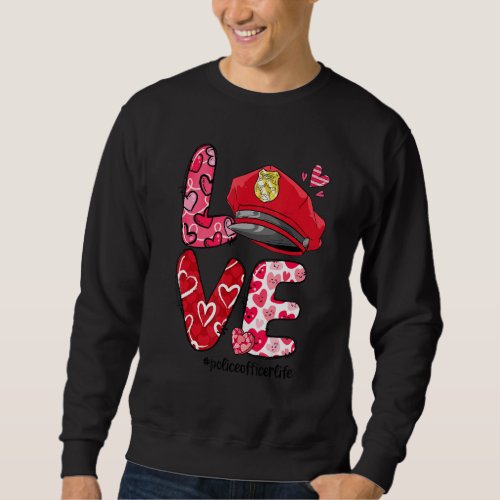 LOVE Heart Police Officer Life Valentine&#39;s Day Gif Sweatshirt