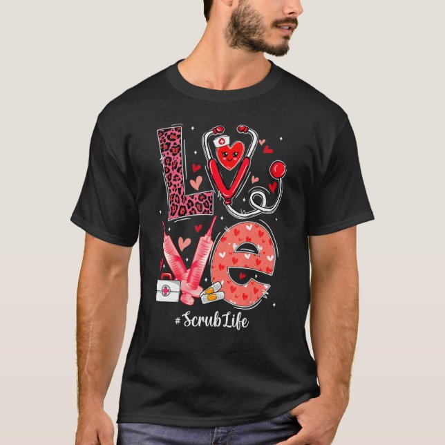 LOVE Heart Stethoscope Scrub Life Nurse Valentines T-Shirt (Front)