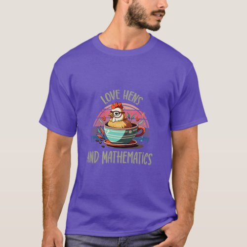Love Hens and Mathematics  T_Shirt