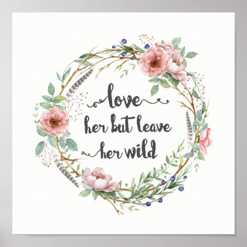 Love Her But Leave Her Wild Wreath Poster