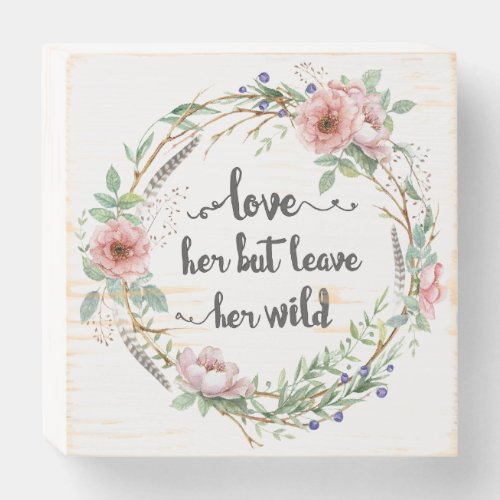 Love Her But Leave Her Wild Wreath Wooden Box Sign