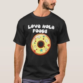 Love Hole Foods (Dark) Donuts T-Shirt