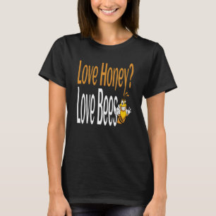 Love Honey Love Bees Humorous Honey Beekeeping Quo T-Shirt