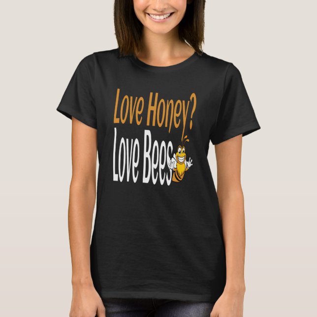 Love Honey Love Bees Humorous Honey Beekeeping Quo T-Shirt (Front)