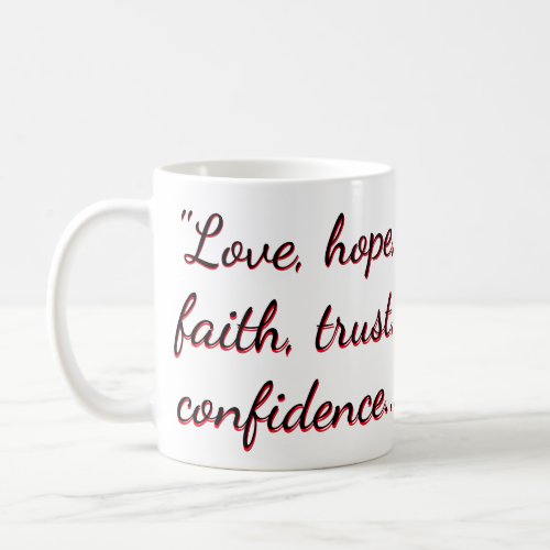 Love hope  faith trust  confidence  Coffe Coffee Mug