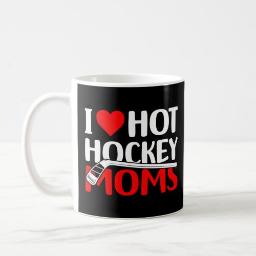 Love Hot Hockey Moms   Coffee Mug