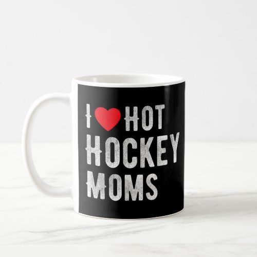 Love Hot Hockey Moms Funny Hockey I Heart Hot Hock Coffee Mug