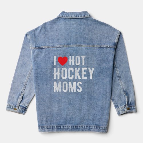 Love Hot Hockey Moms Funny Hockey I Heart Hot Hock Denim Jacket
