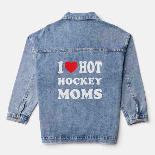 Love Hot Hockey Moms Funny I Love Moms   Denim Jacket