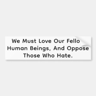 Love Humans Oppose Hate Hankamer Artjunkhaus Peace Bumper Sticker