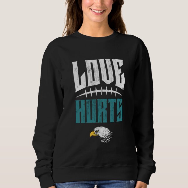 Love Hurts Eagles Distressed Sweatshirt (Front)