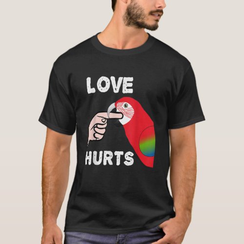 Love Hurts Greening Macaw Parrot Biting Finger T_Shirt