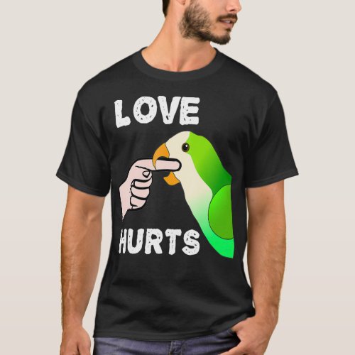 Love Hurts Quaker Parrot Monk Parakeet Biting T_Shirt