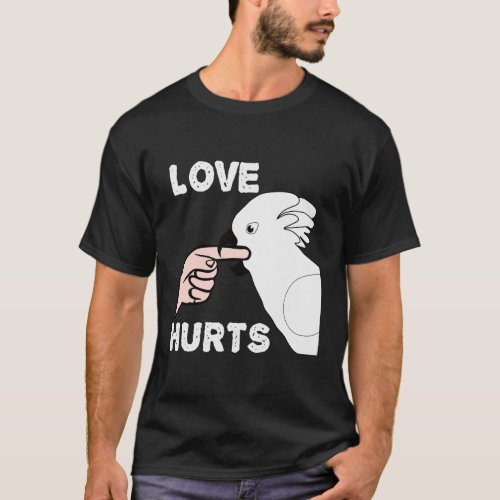 Love Hurts Umbrella Cockatoo Parrot T_Shirt