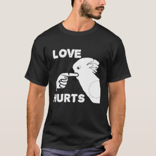 Love Hurts Umbrella Cockatoo Parrot T-Shirt