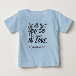Love in Action - 1 Corinthians 16:14 Inspirational Baby T-Shirt