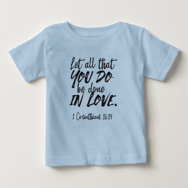 Love in Action - 1 Corinthians 16:14 Inspirational Baby T-Shirt (Front)