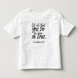 Love in Action - 1 Corinthians 16:14 Inspirational Toddler T-shirt