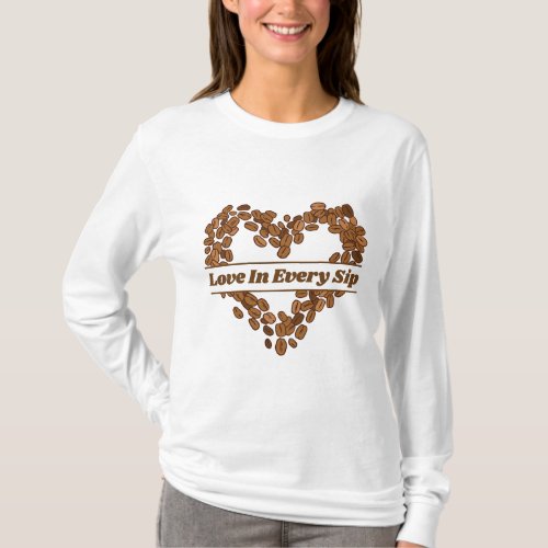 Love In Every Sip Design  T_Shirt