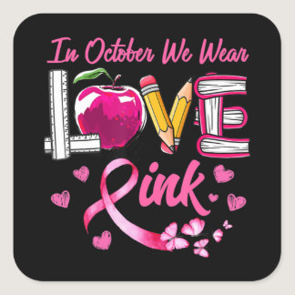 LOVE In October We Wear Pink Teacher Breast Cancer Square Sticker