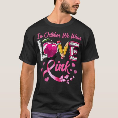 LOVE In October We Wear Pink Teacher Breast Cancer T_Shirt