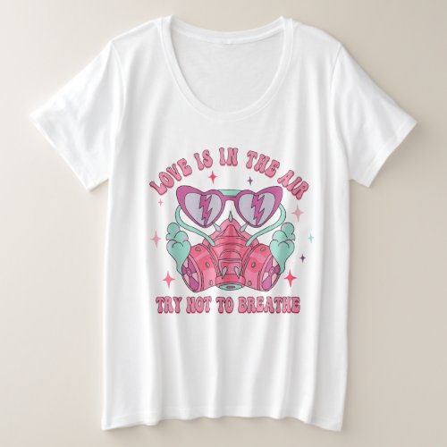 LOVE IN THE AIR TRY NOT BREATH ANTI LOVE PLUS SIZE T_Shirt