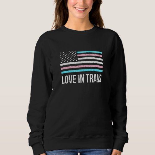 Love In Trans Lgbtq Pride Month Pride Lgbt Communi Sweatshirt