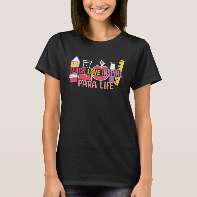 Love Inspire Teach Para Life Paraprofessional Teac T-Shirt (Front)
