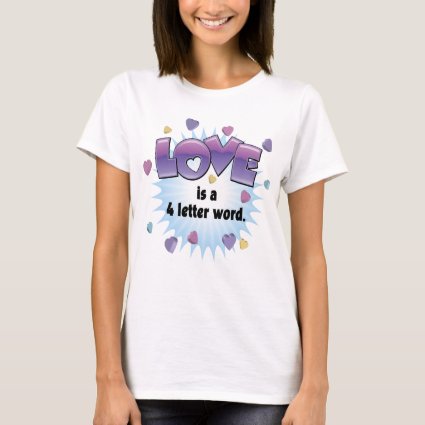 Love is a 4 Letter Word T-Shirt
