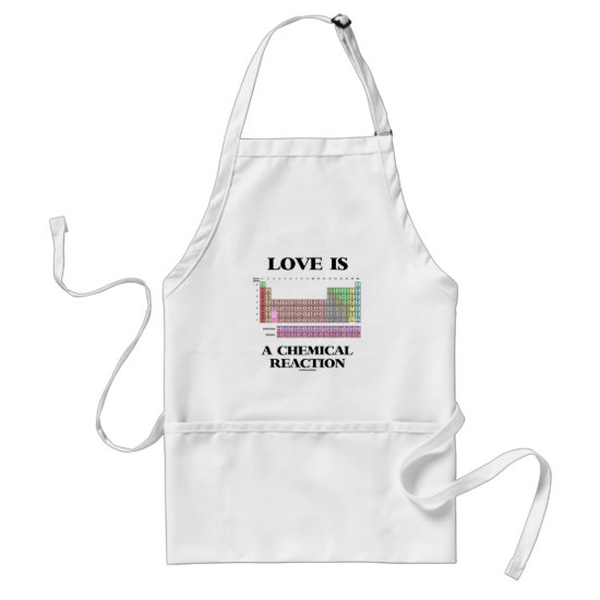 Love Is A Chemical Reaction (Periodic Table) Adult Apron