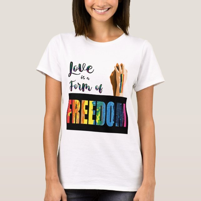 Love Is a Form of Freedom Pride  T-Shirt (Front)