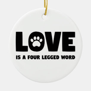 Love is a Four Legged Word Ceramic Ornament