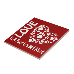 Love Is A Four Legged Word Ceramic Tile