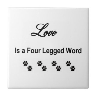 Love Is A Four Legged Word Ceramic Tile
